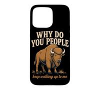 Why Do You People Keep Walking Up to Me Bison Randonnée Nature Coque pour iPhone 15 Pro Max