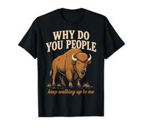 Why Do You People Keep Walking Up to Me Bison Randonnée Nature T-Shirt