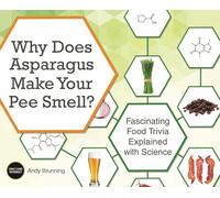 Why Does Asparagus Make Your Pee Smell?: Fascinating Food Trivia Explained with Science