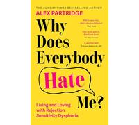 Why Does Everybody Hate Me?: Living and Loving with Rejection Sensitivity Dysphoria