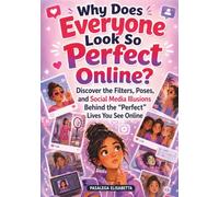 Why Does Everyone Look So Perfect Online: Discover the Filters, Poses, and Social Media Illusions Behind the “Perfect” Lives Filling Your Feed