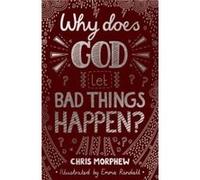 Why Does God Let Bad Things Happen by Chris Morphew & Illustrated by Emma Randall Chris Morphew Illustrated by Emma Randall (Auteur)