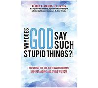 Why Does God Say Such Stupid Things?!