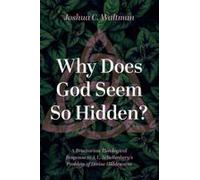 Why Does God Seem So Hidden?