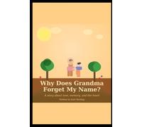 Why Does Grandma Forget My Name?: A story about love, memory, and the heart