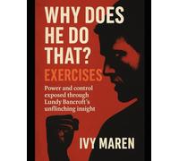 Why Does He Do That? Exercises: Power and control exposed through Lundy Bancroft’s unflinching insight