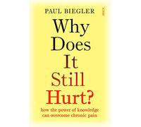 Why Does It Still Hurt : how the power of knowledge can overcome chronic pain