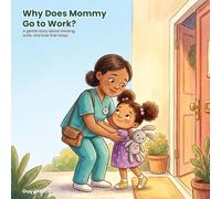 Why Does Mommy Go to Work?: A Gentle Social-Emotional Story to Help Kids Understand Work, Ease Missing a Parent, and Feel Loved (Ages 3-7)