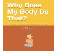 Why Does My Body Do That?: A gentle story to help children understand everyday habits