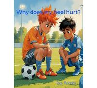 Why Does My Heel Hurt?: A Story About Sever's Disease
