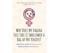 Why Does My Vagina Feel Like it Swallowed a Bag of Hot Knives?: And other stuff our moms never told us about menopause...