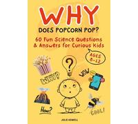 Why Does Popcorn Pop?: 60 Fun Science Questions about Everyday Wonders for Kids