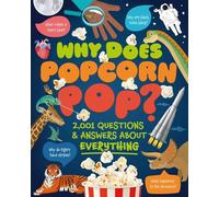 Why Does Popcorn Pop?: Over 1,000 Questions & Answers About Absolutely Everything