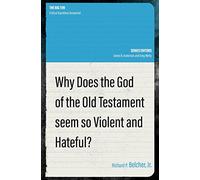 Why Does the God of the Old Testament Seem So Violent and Hateful?