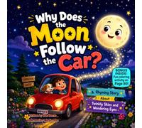 Why Does the Moon Follow the Car?: A Rhyming Nighttime Adventure About the Moon, Wonder, and Curious Little Minds