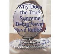 Why Does the True Supreme Being Never Have Rabbis The Worst Psychopathic Liars and Deceivers - USA ta Mondomuni - Amazon Digital Services LLC KDP - Livre USA ta MondomuniUSA ta Mondomuni (Auteur)