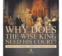 Why Does The Wise King Need His Court? History Facts Books Chidren's European History