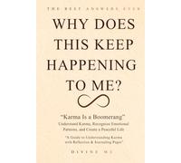 WHY DOES THIS KEEP HAPPENING TO ME?: "Karma is a Boomerang" Understand Karma, Recognize Emotional Patterns, and Create a Peaceful Life.