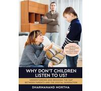 Why Don’t Children Listen to Us?: Understanding and Bridging the Gap Between Parents and the Digital Generation