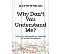 Why Don’t You Understand Me? The Surprising Science Behind Connecting in a World of Missed Signals - Yael Schonbrun - Chelsea Green - ebook (ePub) - Livre
