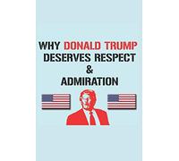 Why Donald Trump Deserves Respect & Admiration: Respect Has Dissipated For The 45th - How We Can Make It Change