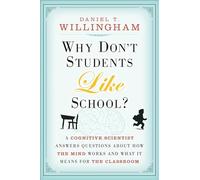 Why Don't Students Like School?: A Cognitive Scientist Answers Questions About How the Mind Works and What It Means for the Classroom