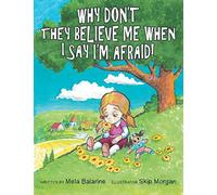 Why Don't They Believe Me When I Say I'm Afraid!
