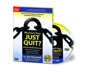 Why Don't They Just Quit?: DVD Roundtable Discussion: What Families and Friends Need to Know about Addiction and Recovery