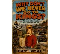 Why Don't We Never Go to Kings?: A Memoir of Growing Up Gen X in the ’80s and ’90s