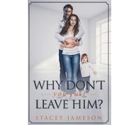 Why Don't You Just Leave Him?