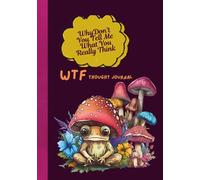 Why Don't You Tell Me What You Really Think: WTF Thought Journal
