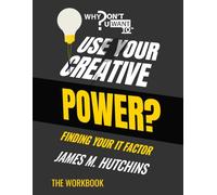 Why Dont You Want To Use Your Creative Power?: Finding Your It Factor: The Workbook