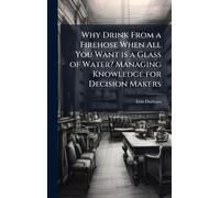Why Drink From a Firehose When All You Want is a Glass of Water? Managing Knowledge for Decision Makers