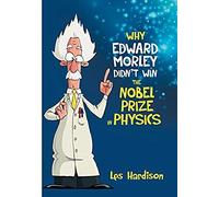 Why Edward Morley Didn't Win The Nobel Prize In Physics