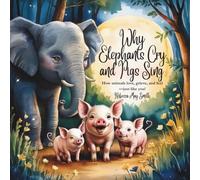 Why Elephants Cry And Pigs Sing: How Animals Love, Grieve, And Feeljust Like You! (And What They Teach Us About Emotional Intelligence) (Hopeful Hearts)