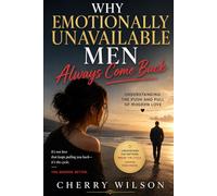 Why Emotionally Unavailable Men Always Come Back: Understanding the Push and Pull of Modern Love