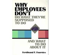 Why Employees Don't Do What They're Supposed to Do and What to Do About It by Ferdinand F. Fournies (1991-03-03)