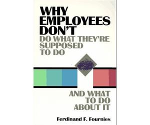 Why Employees Don't Do What They're Supposed to Do and What to Do About It by Ferdinand F. Fournies (1991-03-03)