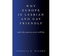 Why Europe Is Lesbian And Gay Friendly (And Why America Never Will Be)