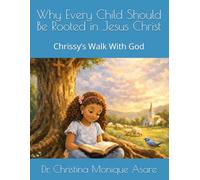 Why Every Child Should Be Rooted in Jesus Christ: Chrissy’s Walk With God