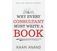 Why Every Consultant Must Write A Book: How to Use a Book as a Strategy