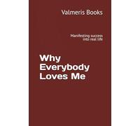 Why Everybody Loves Me: Manifesting success into real life