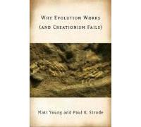 Why Evolution Works (And Creationism Fails)