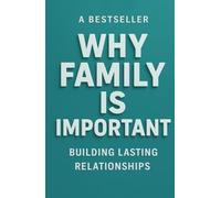 Why Family is Important: Building Lasting Relationships