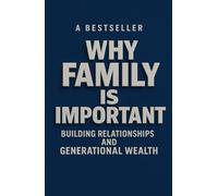 Why Family is Important: Building Relationships and Grenerational Wealth