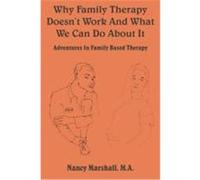 Why Family Therapy Doesn't Work And What We Can Do About It Nancy Marshall (Auteur)