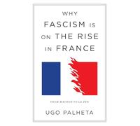 Why Fascism Is on the Rise in France: From Macron to Le Pen