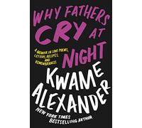 Why Fathers Cry at Night: A Memoir in Love Poems, Recipes, Letters, and Remembrances