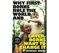 Why First-borns Rule the World and Later-borns Want to Change It