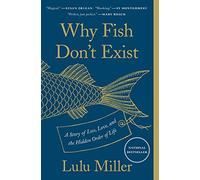 Why Fish Dont Exist A Story of Loss Love and the Hidden Order of Life by Lulu Miller Lulu Miller (Auteur)